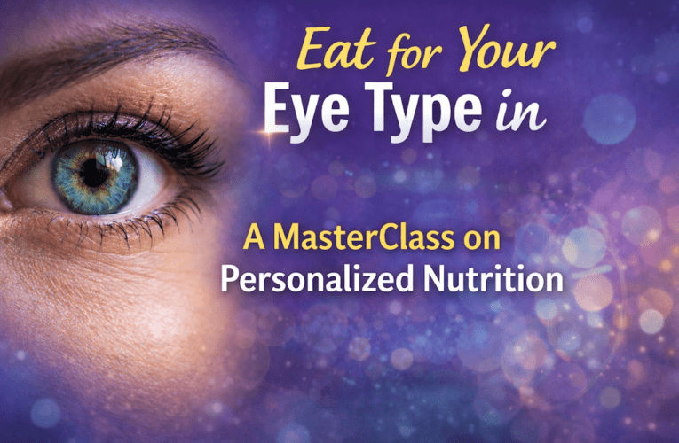 Eat for Your Eye Type in Crowley: A MasterClass on Personalized Nutrition